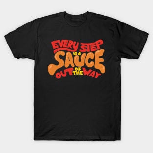 Every Step is a Sauce Out of the Way T-Shirt